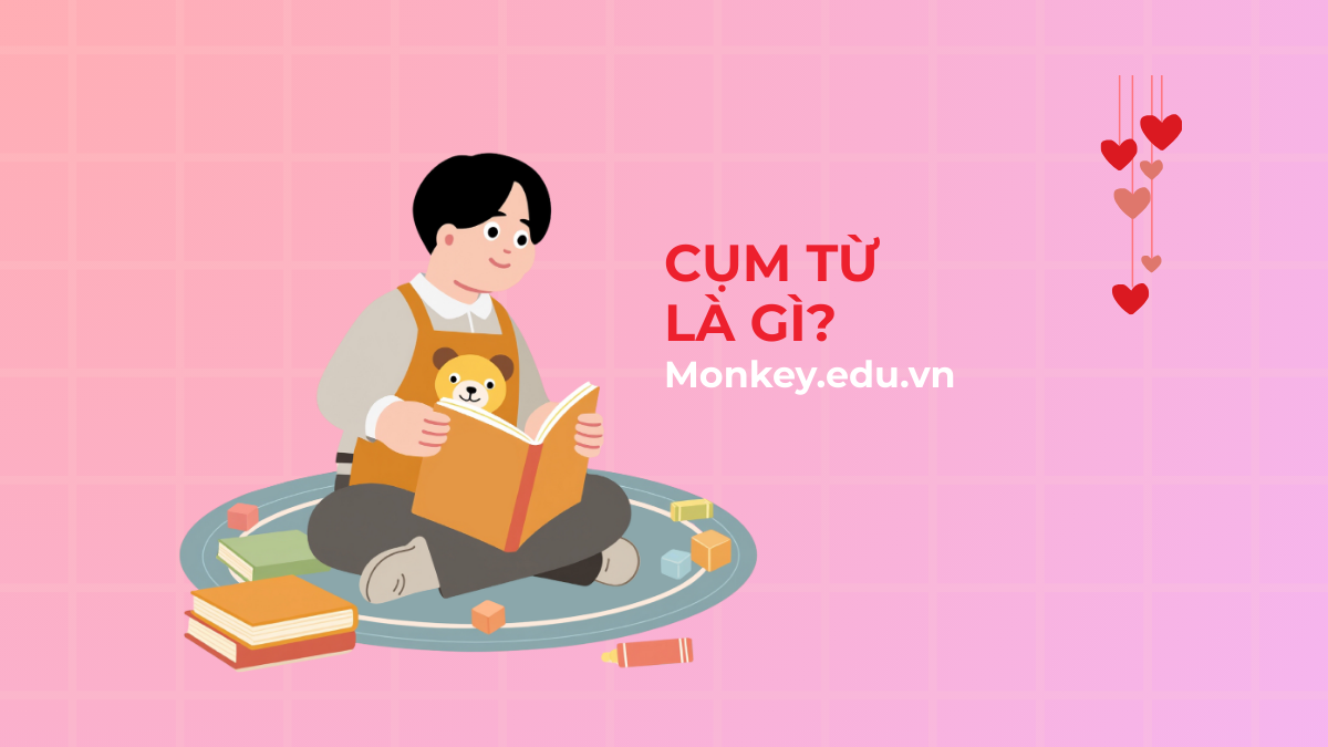 Cụm từ là gì? Phân loại các cụm từ & Bài tập
