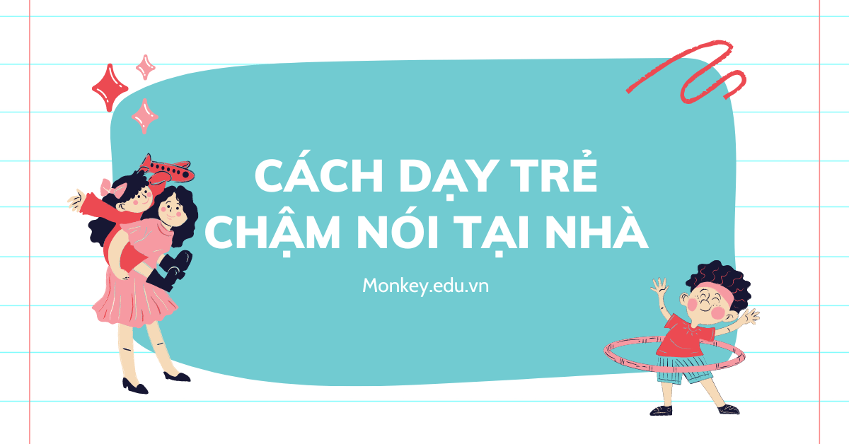 Cách dạy trẻ chậm nói tại nhà: Học tiếng Việt không khó với VMonkey!
