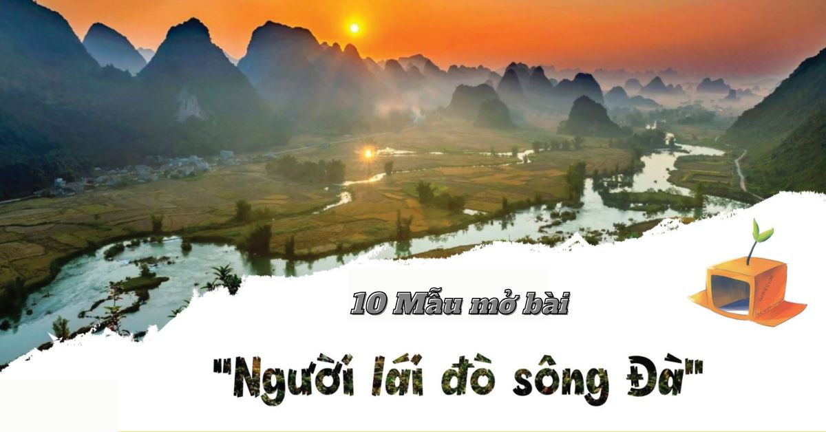 10 mẫu mở bài người lái đò sông đà gián tiếp và trực tiếp hay