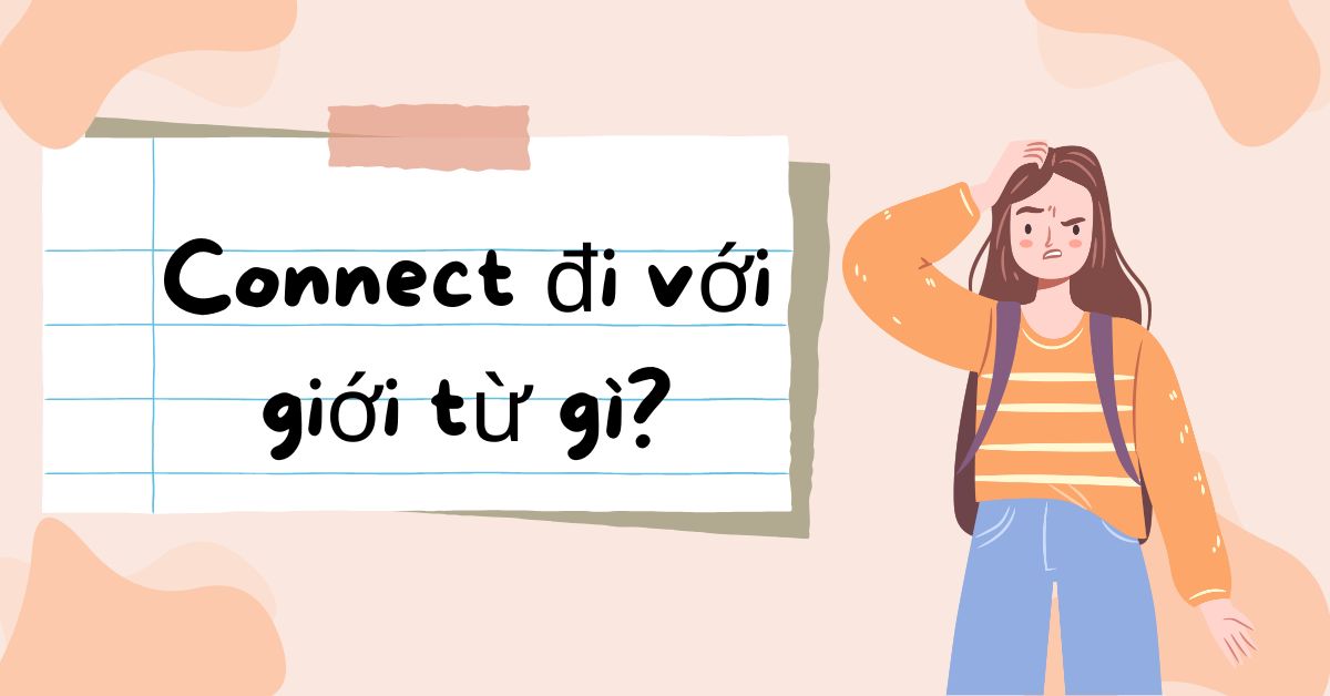 Connect đi với giới từ gì? Cấu trúc sử dụng connect trong tiếng Anh
