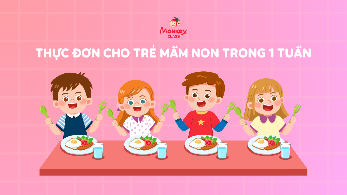 Thực đơn cho trẻ mầm non trong 1 tuần ngon, dinh dưỡng (đủ 4 mùa)