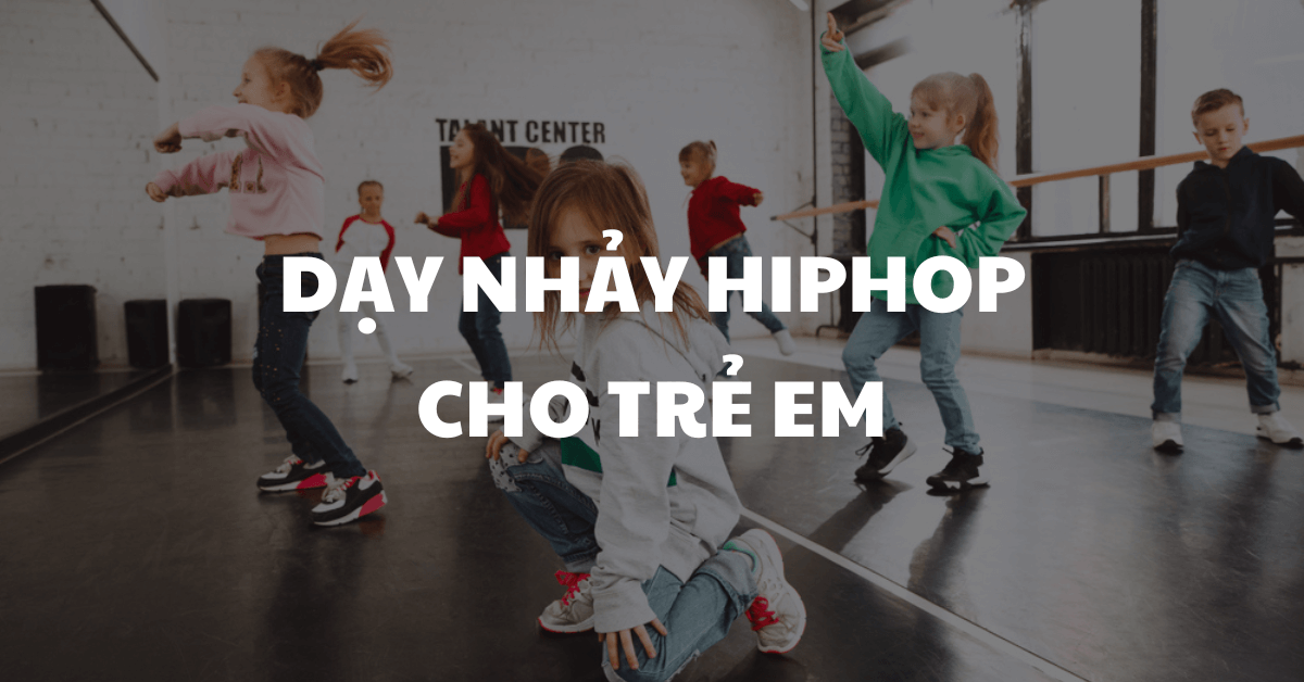 Dạy nhảy Hiphop cho trẻ em: Nâng cao thể chất - Phát triển tinh thần