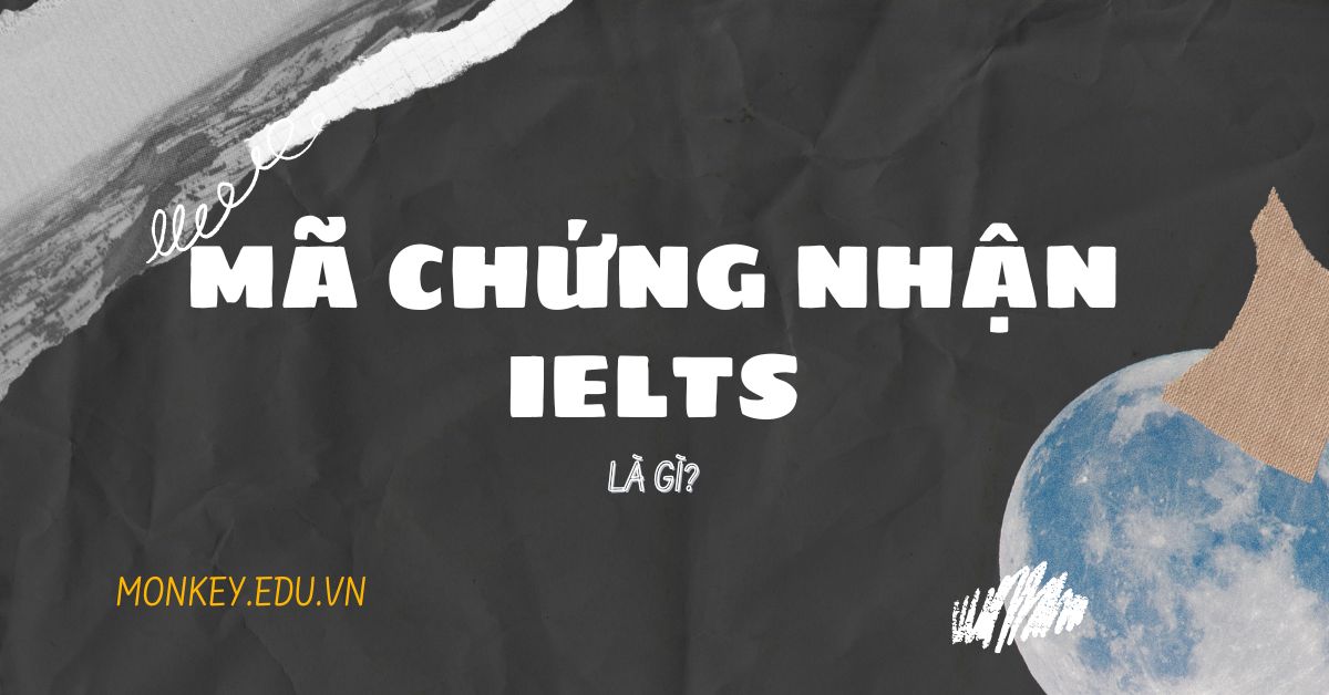 Mã chứng nhận Ielts là gì? Mục đích và cách tra cứu