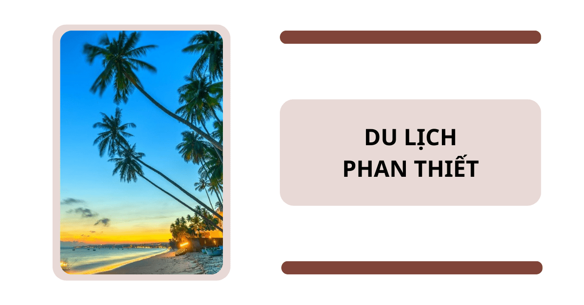 Du lịch Phan Thiết: Kinh nghiệm “vi vu” cực tiết kiệm từ A-Z 2023