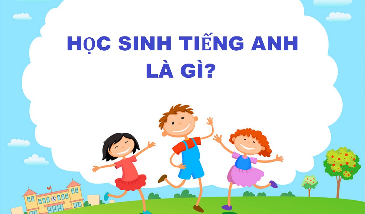 Học sinh trong tiếng Anh là gì? Tổng hợp từ vựng tiếng Anh giao tiếp chủ đề học sinh