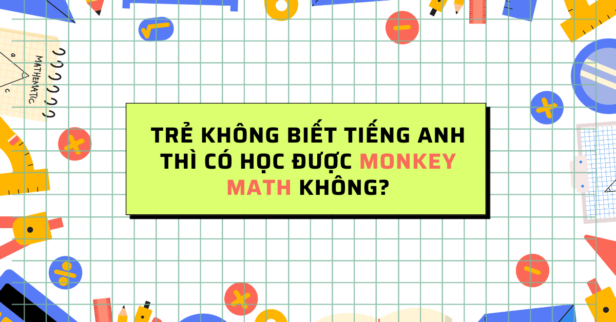 Trẻ không biết tiếng Anh thì có học được Monkey Math không?