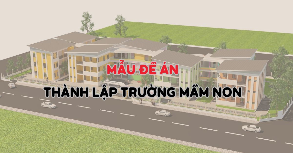 Tải ngay mẫu đề án thành lập trường mầm non 2025 mới nhất (PDF)
