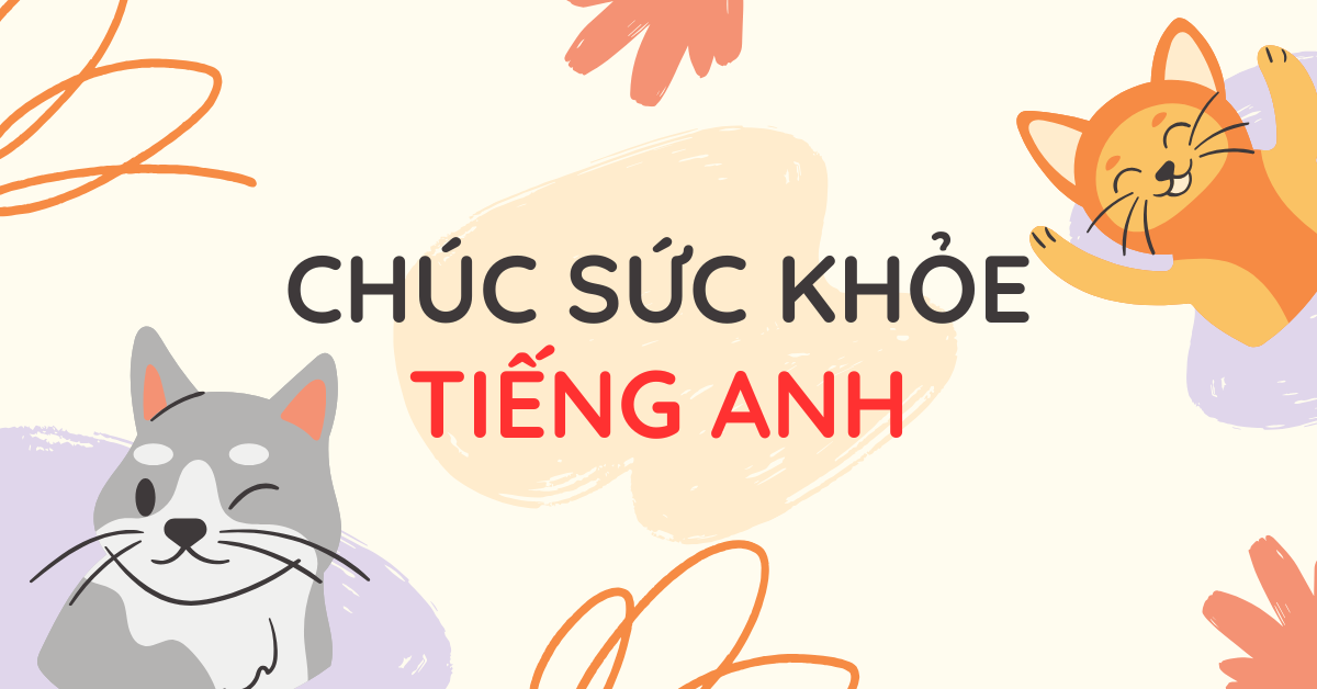 20+ lời chúc sức khỏe bằng tiếng Anh ý nghĩa và ngắn gọn!