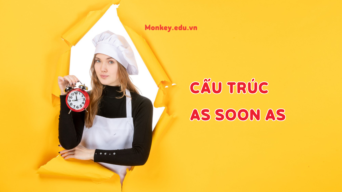 [A-Z] Cấu trúc As Soon As trong tiếng Anh & Bài tập có đáp án!
