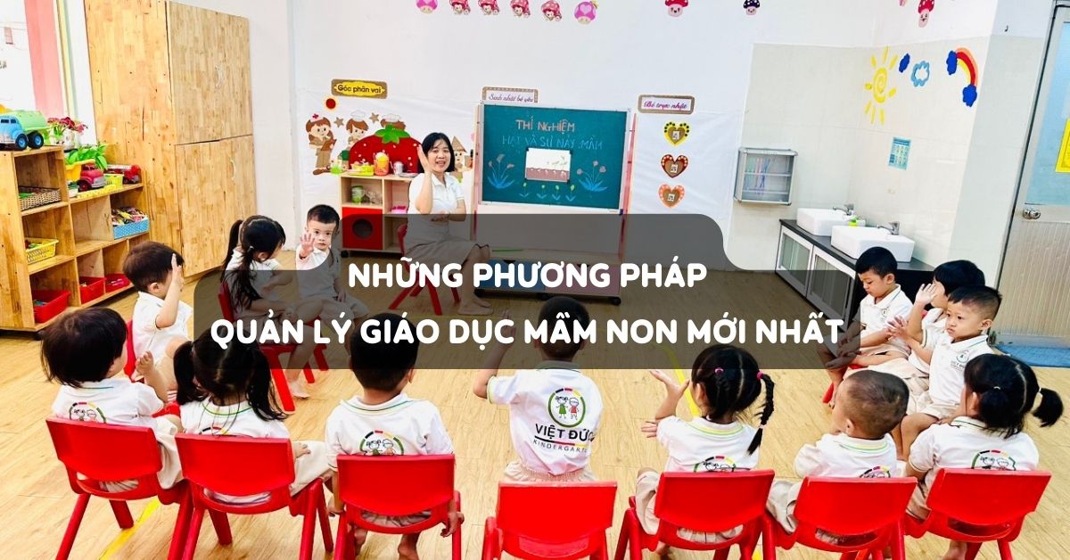 Quản lý mầm non là gì? Những phương pháp quản lý giáo dục mầm non hiện đại