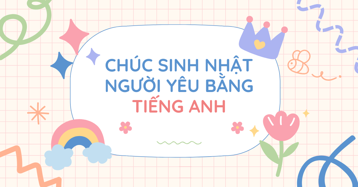 20+ lời chúc sinh nhật người yêu bằng tiếng Anh lãng mạn và ý nghĩa!