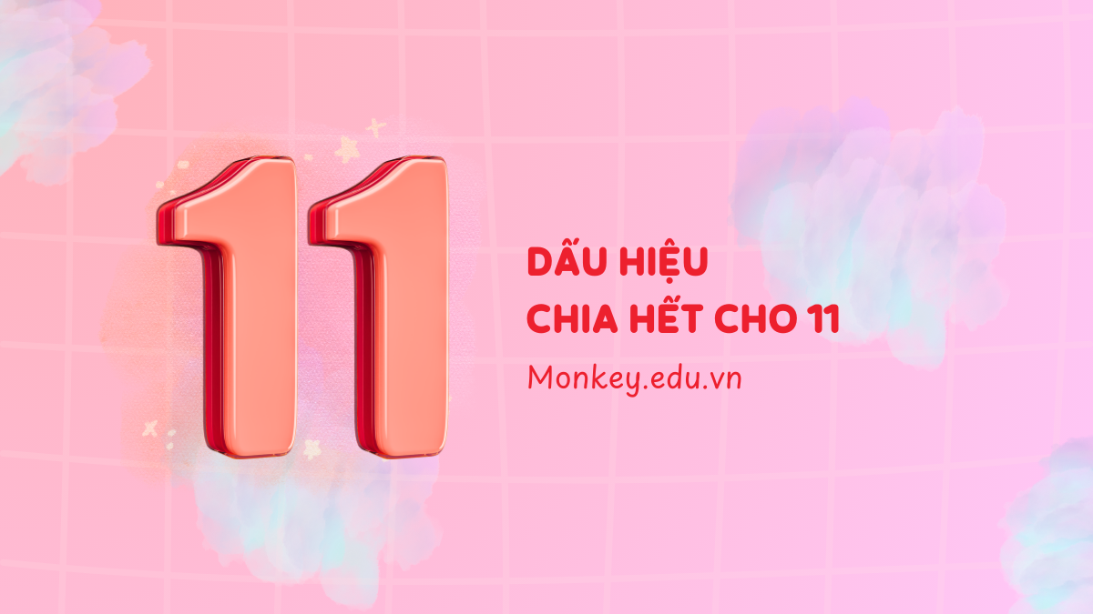 Quy tắc nhận biết dấu hiệu chia hết cho 11 chi tiết, dễ hiểu