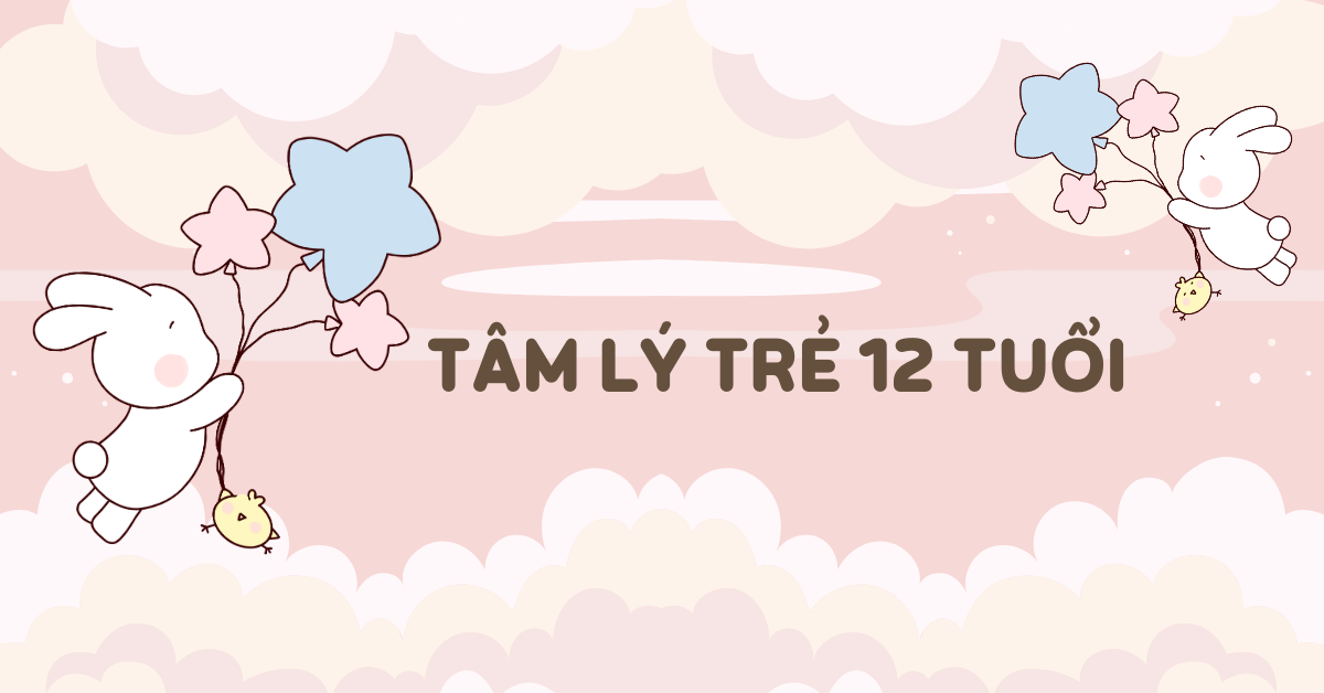 Tìm hiểu tâm lý trẻ 12 tuổi & cách giáo dục con đúng đắn!