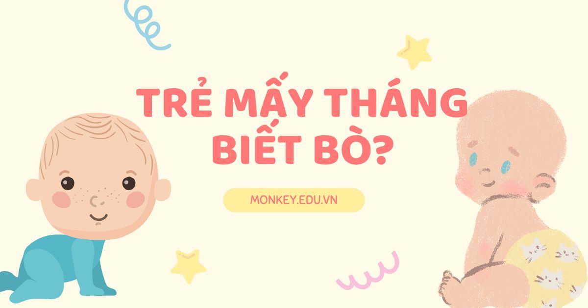 Trẻ mấy tháng biết bò? Bí quyết giúp con nhanh biết bò an toàn