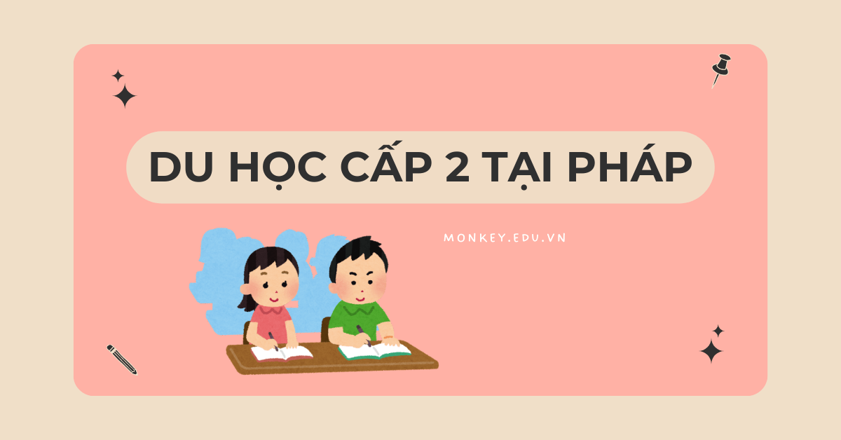 Hành trang du học cấp 2 tại Pháp: Chuẩn bị gì để con tự tin 