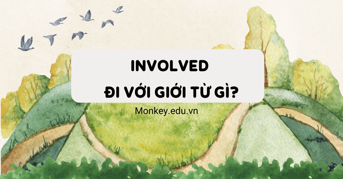 involved đi với giới từ gì? Cấu trúc sử dụng involved chuẩn ngữ pháp