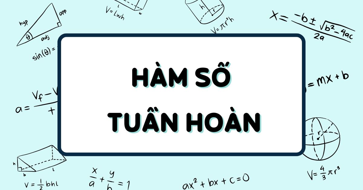 Hàm số tuần hoàn là gì? Định nghĩa, công thức và bài tập có lời giải
