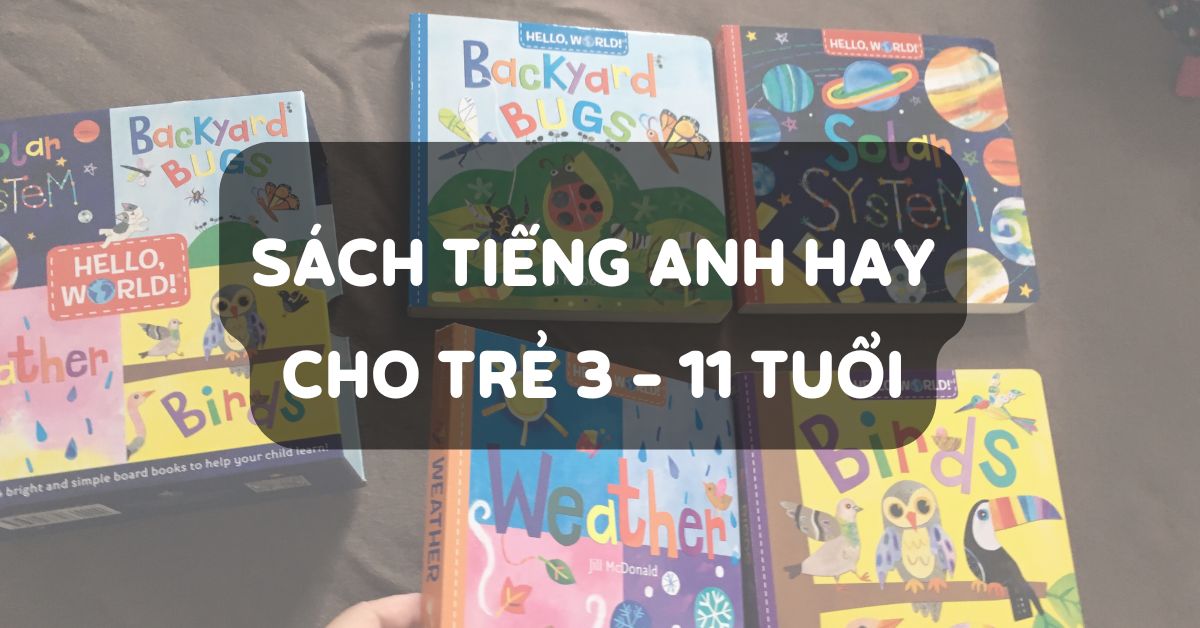 15+ Sách tiếng Anh cho bé từ 3 – 11 tuổi ba mẹ nhất định nên mua