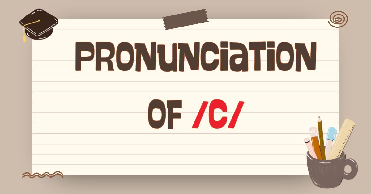 Pronunciation of C in English: Rules, Sounds, and Effective Practice