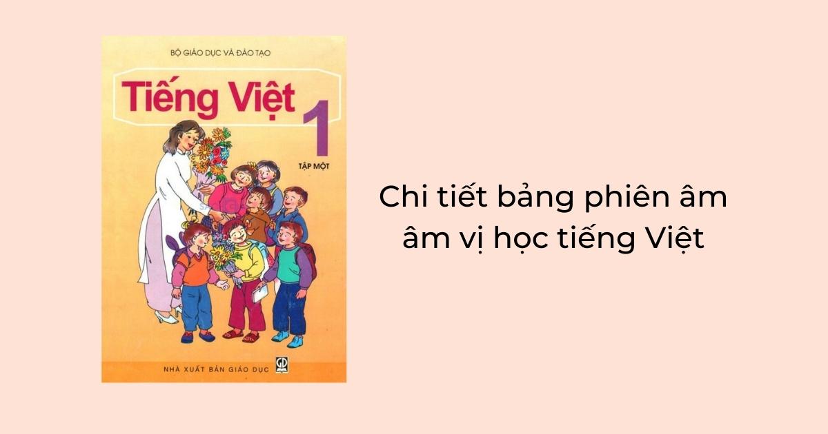 Bảng phiên âm âm vị học tiếng Việt đầy đủ chi tiết nhất