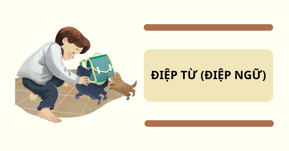 Điệp từ là gì? Điệp ngữ là gì? Cách phân biệt điệp từ (điệp ngữ) và lặp từ trong tiếng Việt