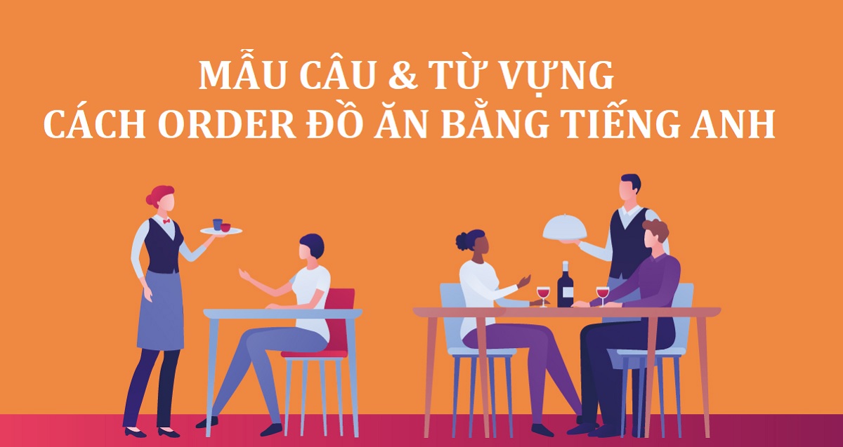 Tổng hợp các cách order đồ ăn bằng tiếng Anh giao tiếp thông dụng nhất