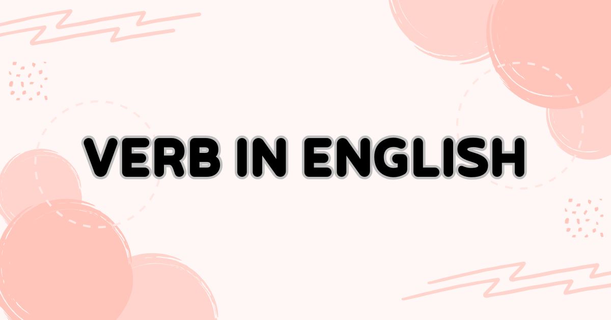 คำกริยาในภาษาอังกฤษคืออะไร? สรุปความรู้เกี่ยวกับคำกริยาในภาษาอังกฤษ