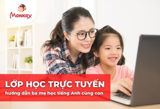Lớp học online hướng dẫn ba mẹ đồng hành cùng con học tiếng Anh