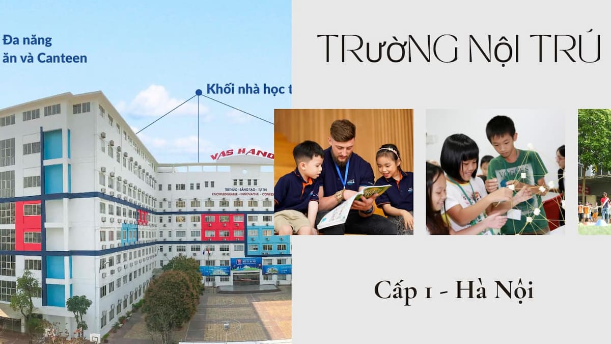 Góc nhìn phụ huynh: Kinh nghiệm chọn trường cấp 1 nội trú ở Hà Nội
