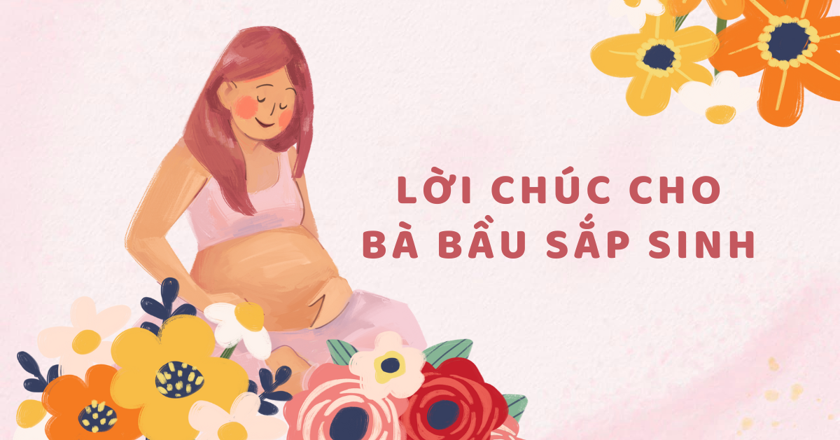 30+ lời chúc cho bà bầu sắp sinh tiếng Anh tốt đẹp, ý nghĩa kèm từ vựng và văn mẫu