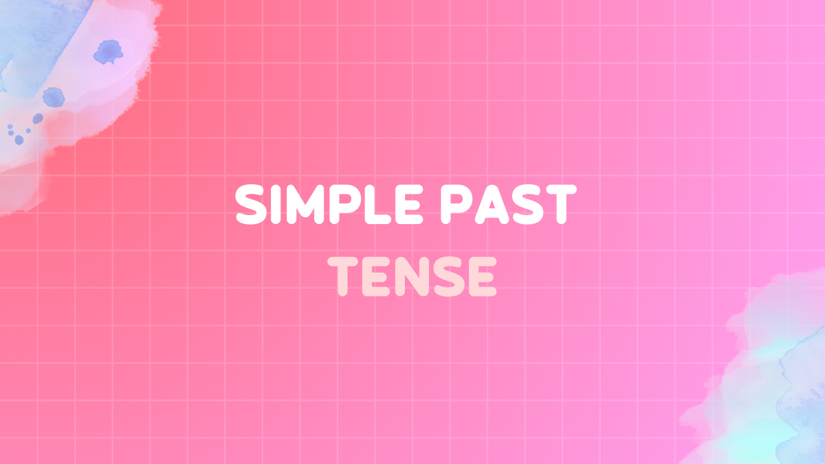Simple past tense: Definition, rules & examples | Easy guide