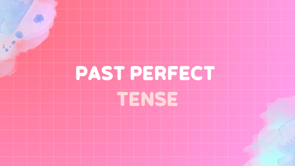Past perfect tense: Definition, rules & examples | Easy guide