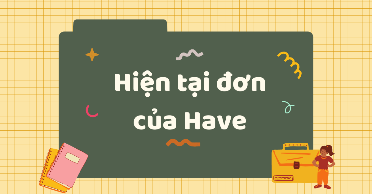 Hiện tại đơn của Have: Cách dùng have has và cách chia