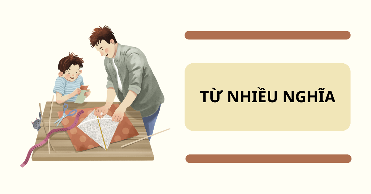 Từ nhiều nghĩa là gì? Cách phân biệt từ nhiều nghĩa và từ đồng nghĩa trong tiếng Việt