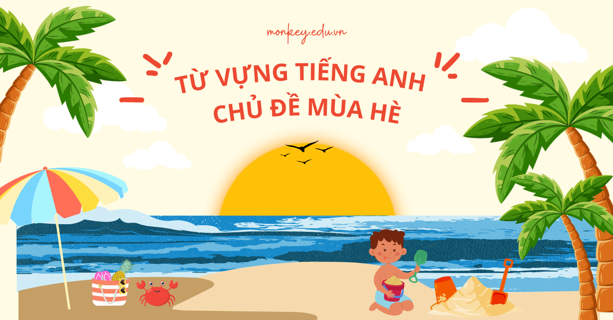 250+ từ vựng tiếng Anh chủ đề mùa hè (kèm mẫu câu, bài viết)