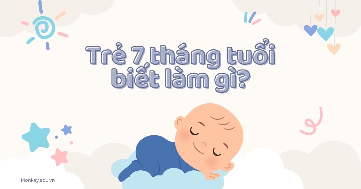 Trẻ 7 tháng tuổi biết làm gì? Cột mốc phát triển của trẻ 7 tháng