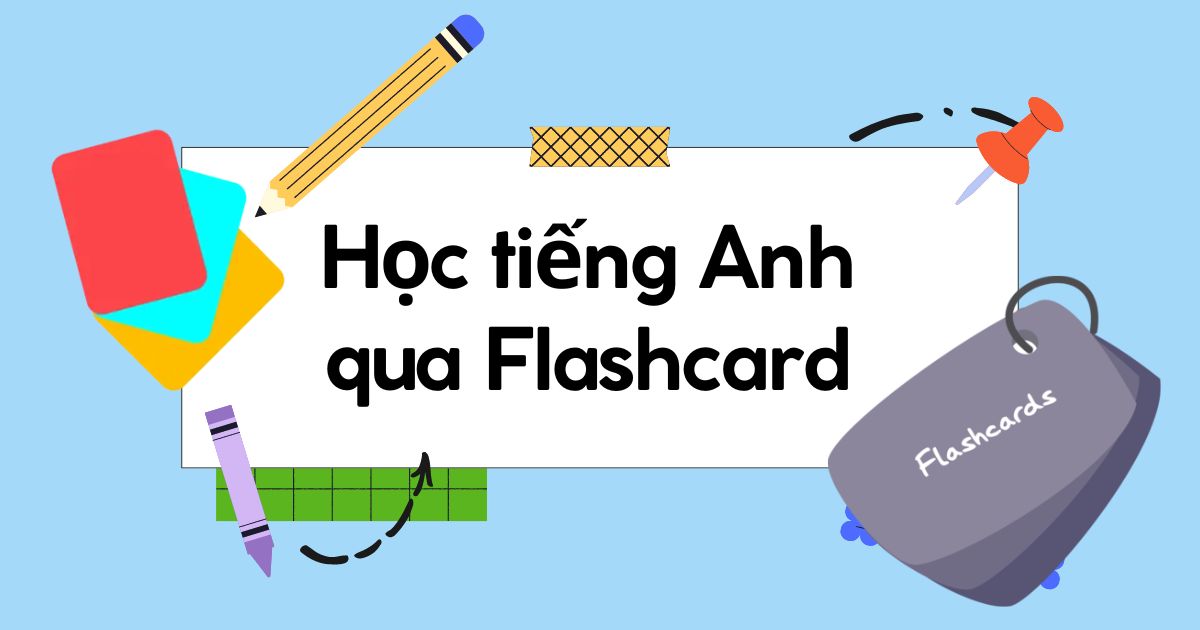 Học tiếng Anh qua flashcard là gì? Cách học siêu tốc, hiệu quả và nhớ lâu