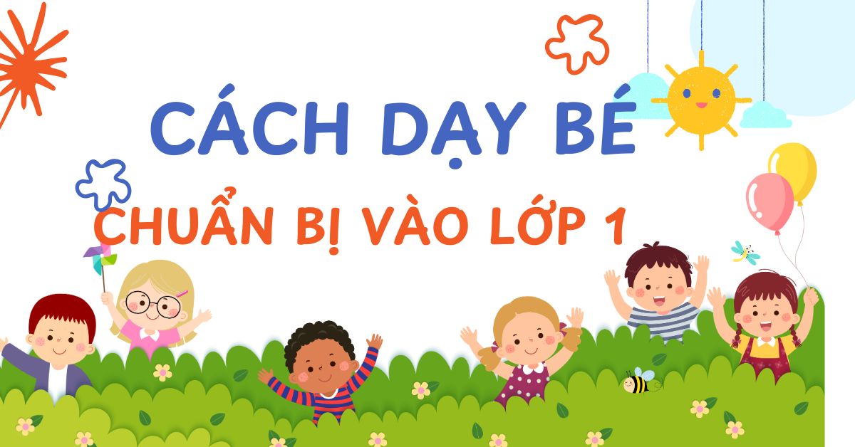 Cách dạy trẻ 5 tuổi chuẩn bị vào lớp 1 cần chuẩn bị những gì?