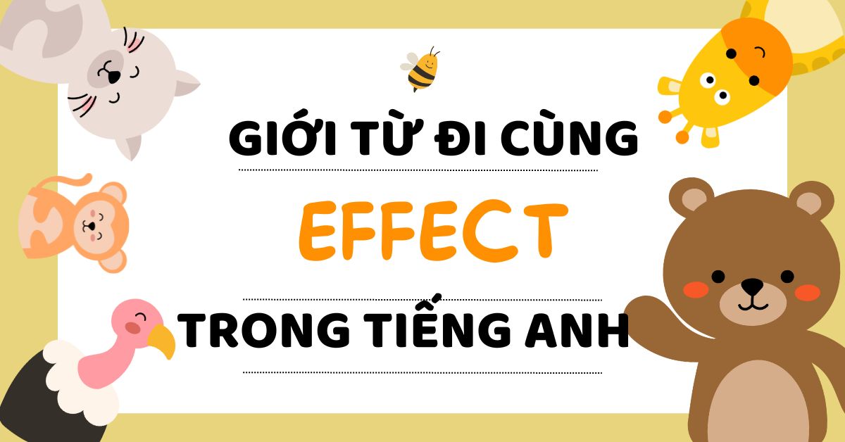 Effect đi với giới từ gì? Cách dùng effect trong tiếng Anh chuẩn