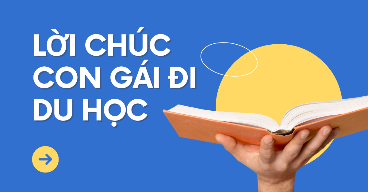 Những lời chúc con gái đi du học bằng tiếng Anh tràn đầy cảm xúc từ bố mẹ!