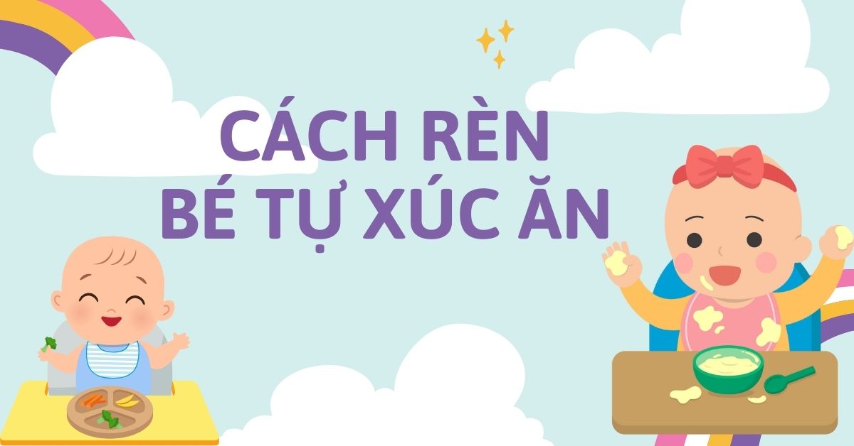 Thời điểm và cách dạy em bé tự xúc ăn để con tự lập từ nhỏ