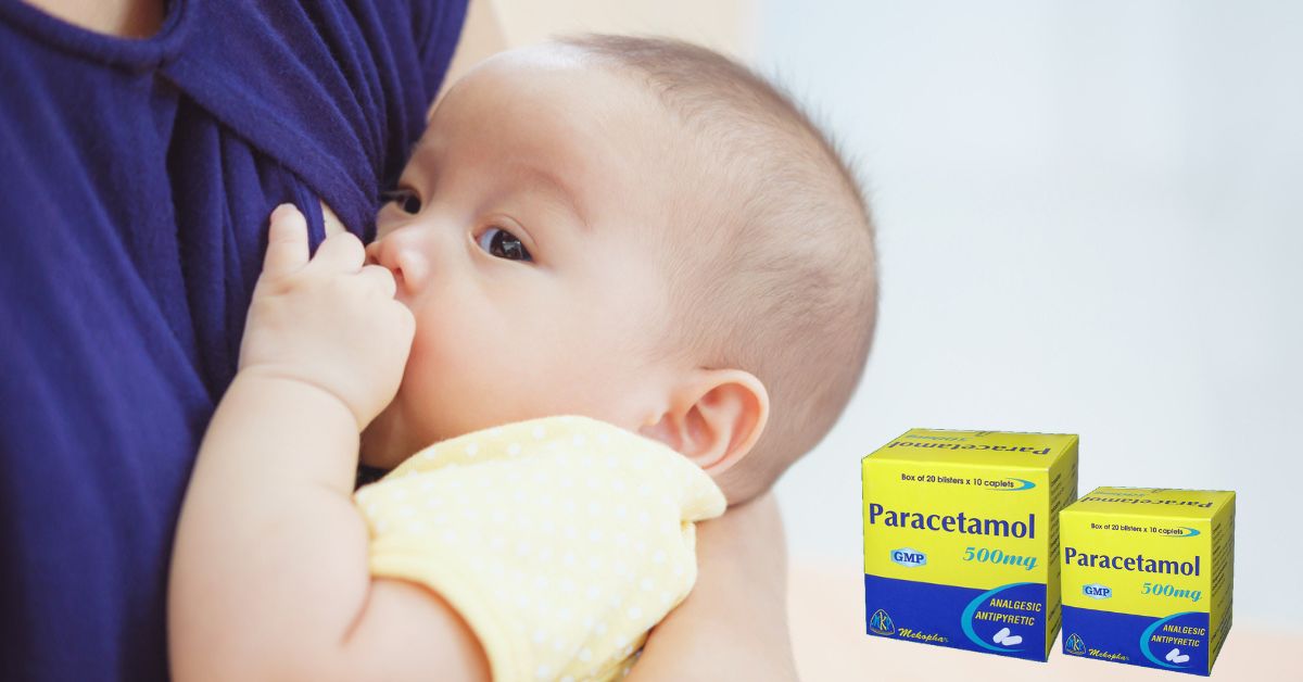 Mẹ đang cho con bú uống Paracetamol được không? Có an toàn cho trẻ