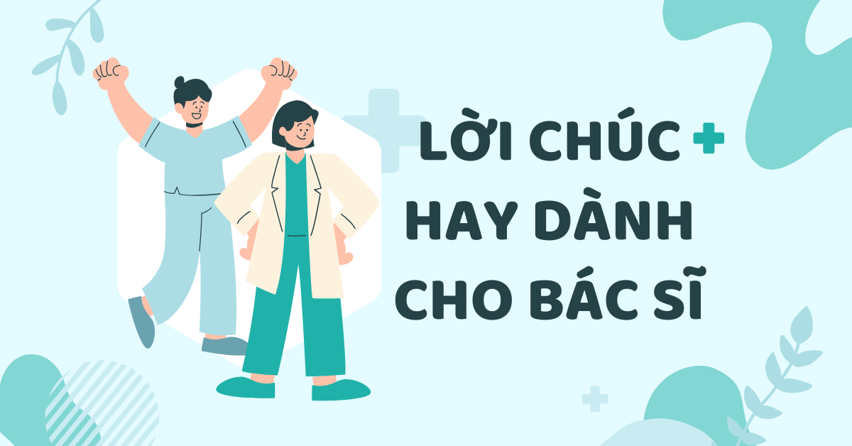 30+ lời chúc hay dành cho bác sĩ bằng tiếng Anh trong những dịp đặc biệt!