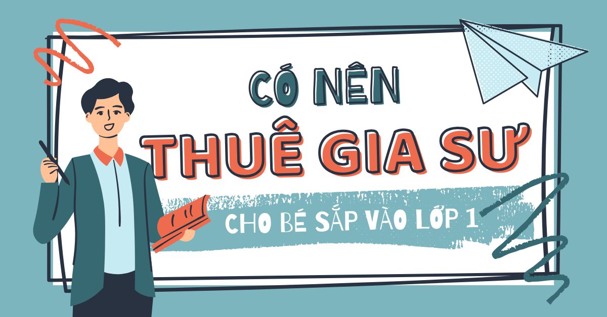 Có nên tìm gia sư cho bé chuẩn bị vào lớp 1 không?