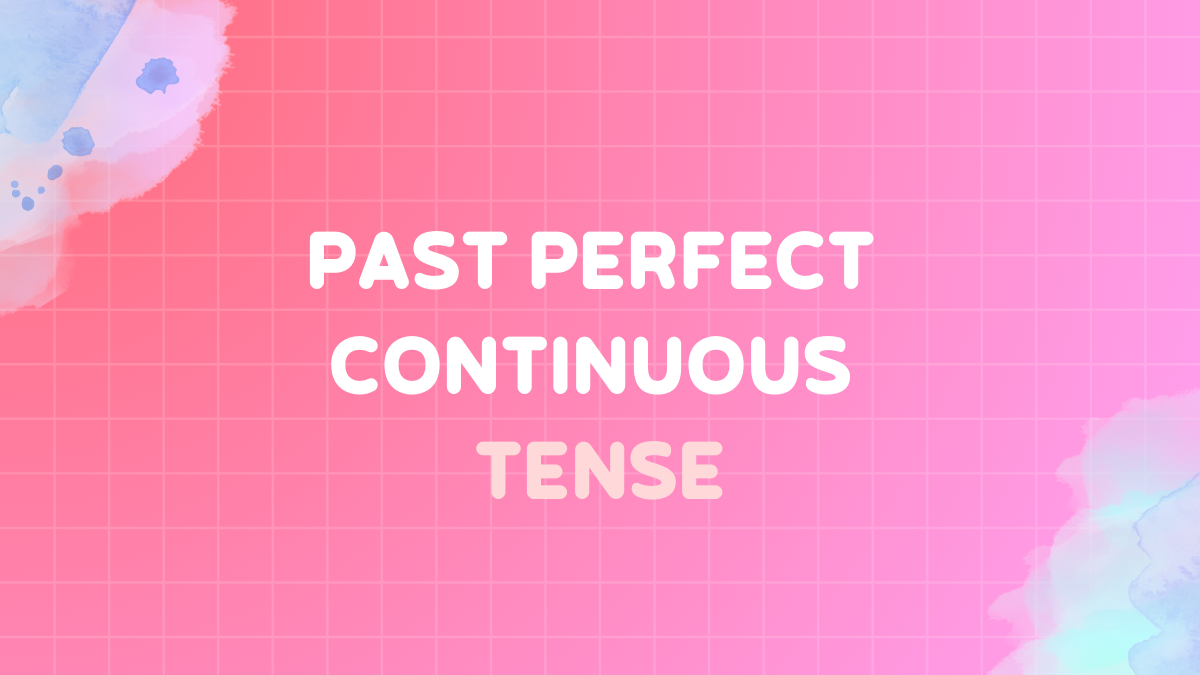 Complete guide to the past perfect continuous tense in English