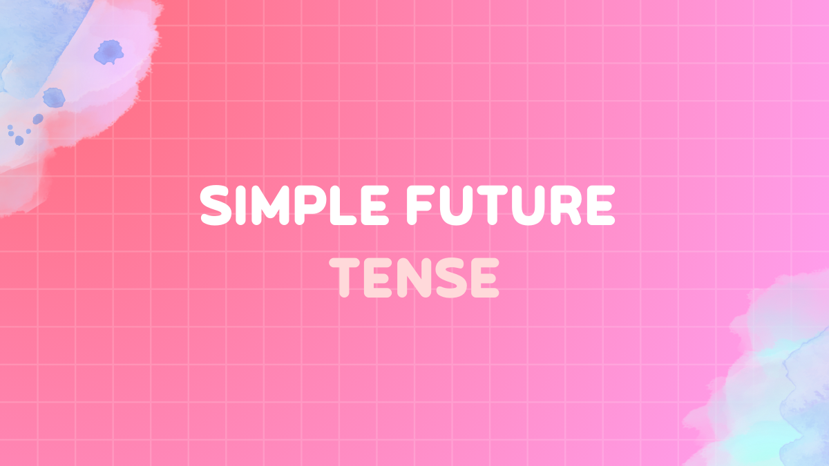 Simple future tense: Definition, structure, uses & examples