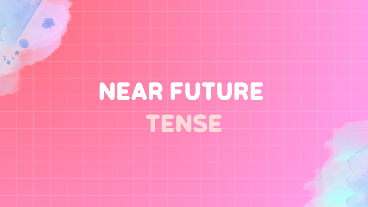 Near future tense in english grammar: Definition, structure & usage