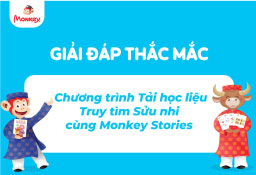 Hỏi đáp về chương trình “Tải học liệu - Truy tìm Sửu nhi cùng Monkey Stories”