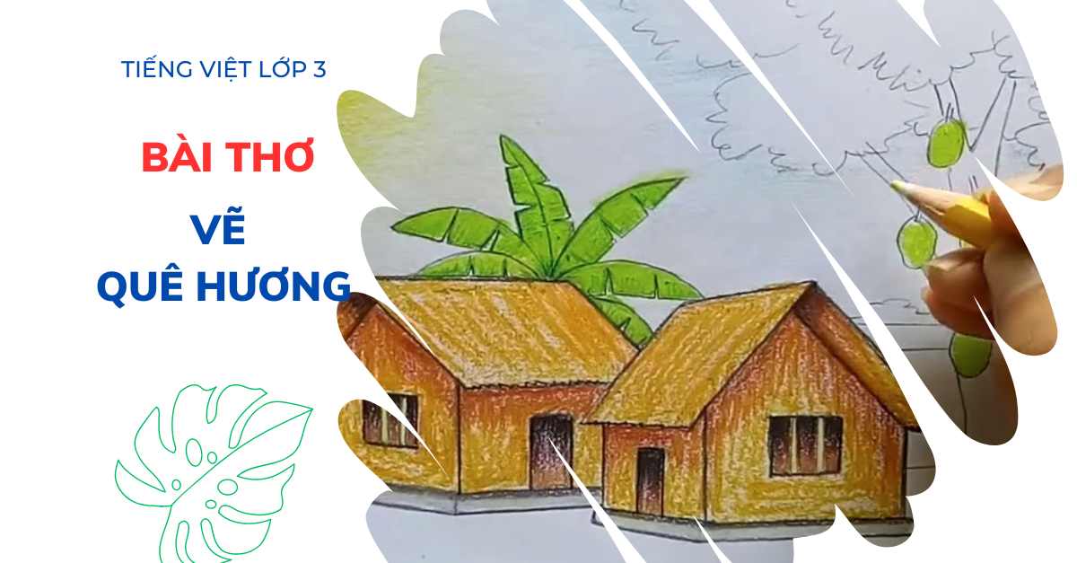 Dạy bé học bài thơ Vẽ quê hương lớp 3 trang 88 SGK tiếng Việt tập 1