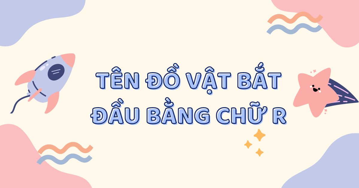 Từ Chỉ Vật Đồ Vật Mở Đầu Bằng R: Khám Phá Danh Sách Đầy Đủ và Chi Tiết